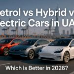 Petrol vs Hybrid vs Electric Cars in UAE – Which is Better in 2026?